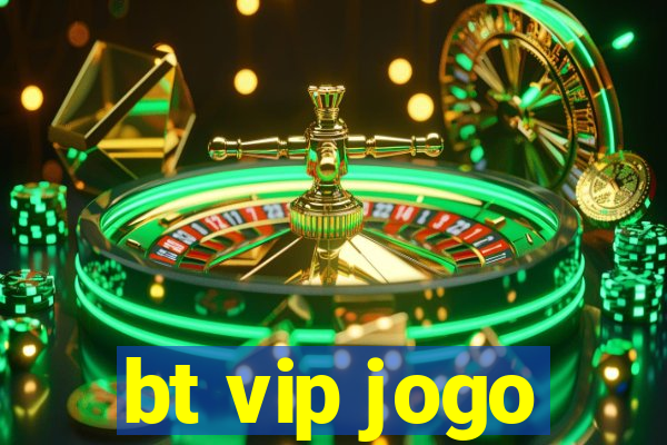 bt vip jogo